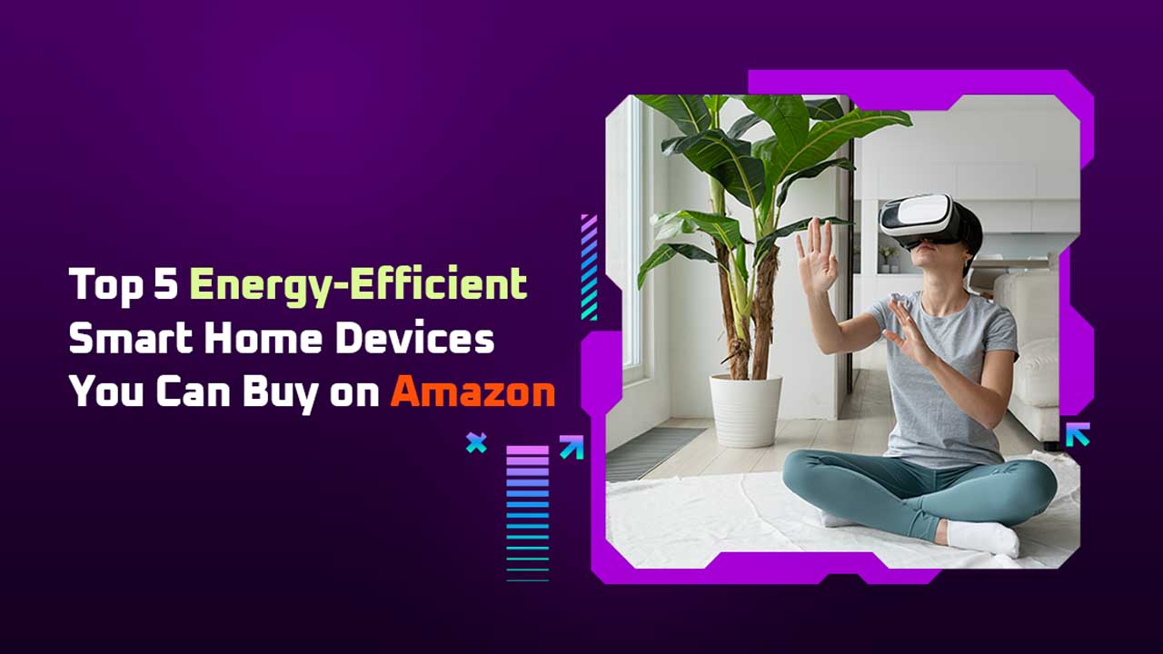 Top Energy-Efficient Smart Home Devices available on Amazon, including thermostats, plugs, and bulbs designed to save energy.