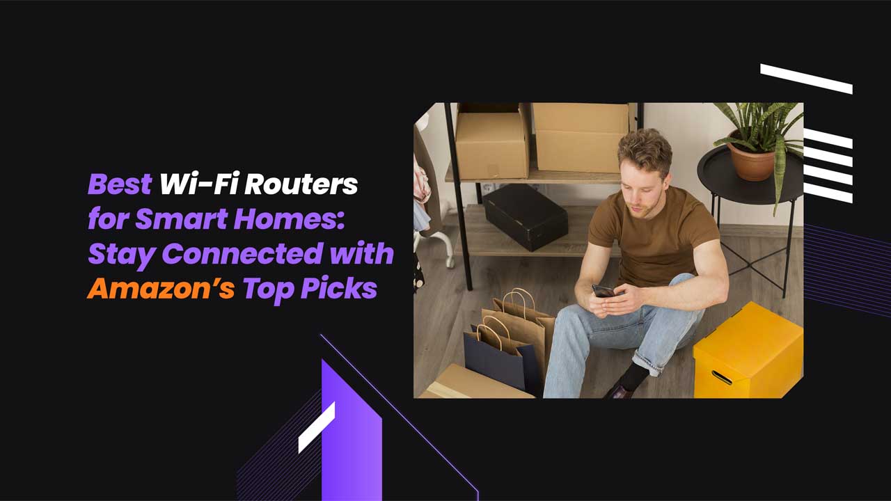 Top Wi-Fi Routers for Smart Homes, featuring high-speed, reliable devices for seamless smart home performance.